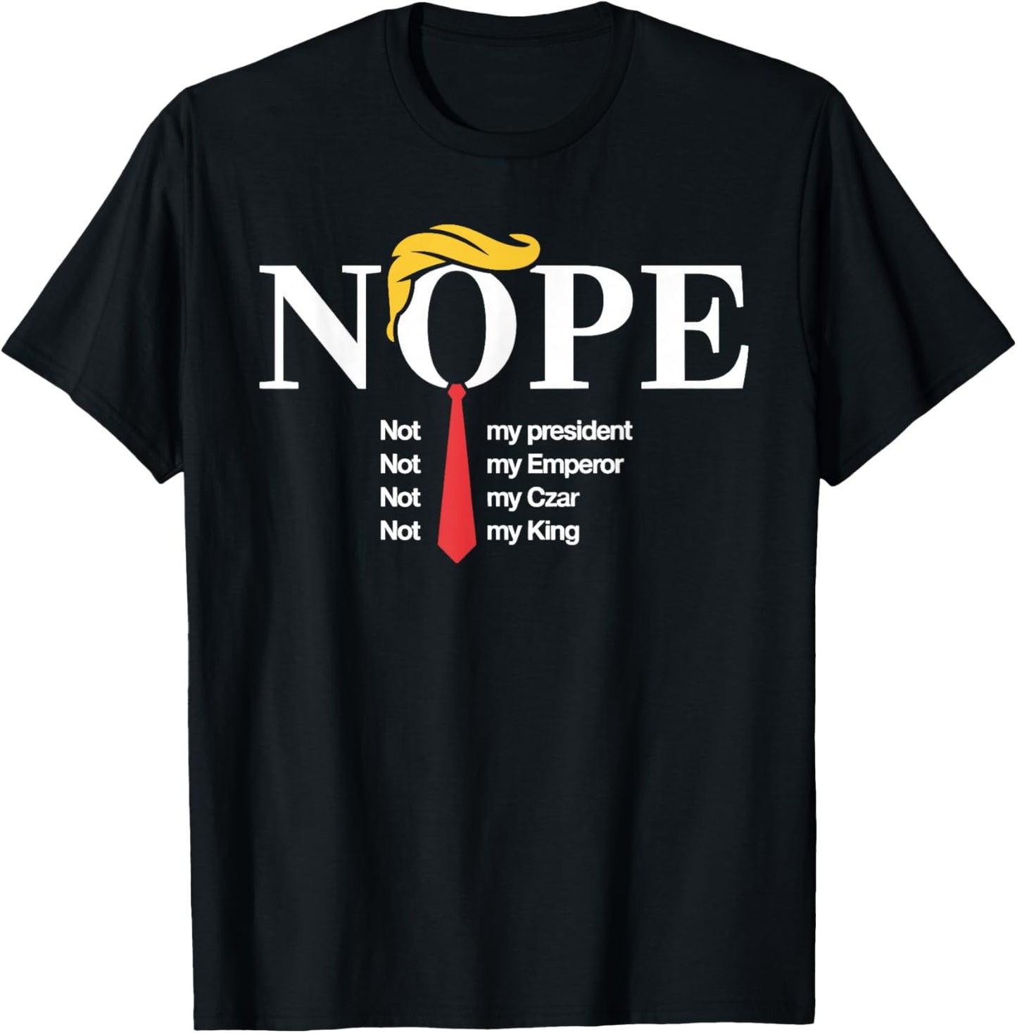Nope Not My President King Funny Trump T-Shirt - T-Shirt | Black