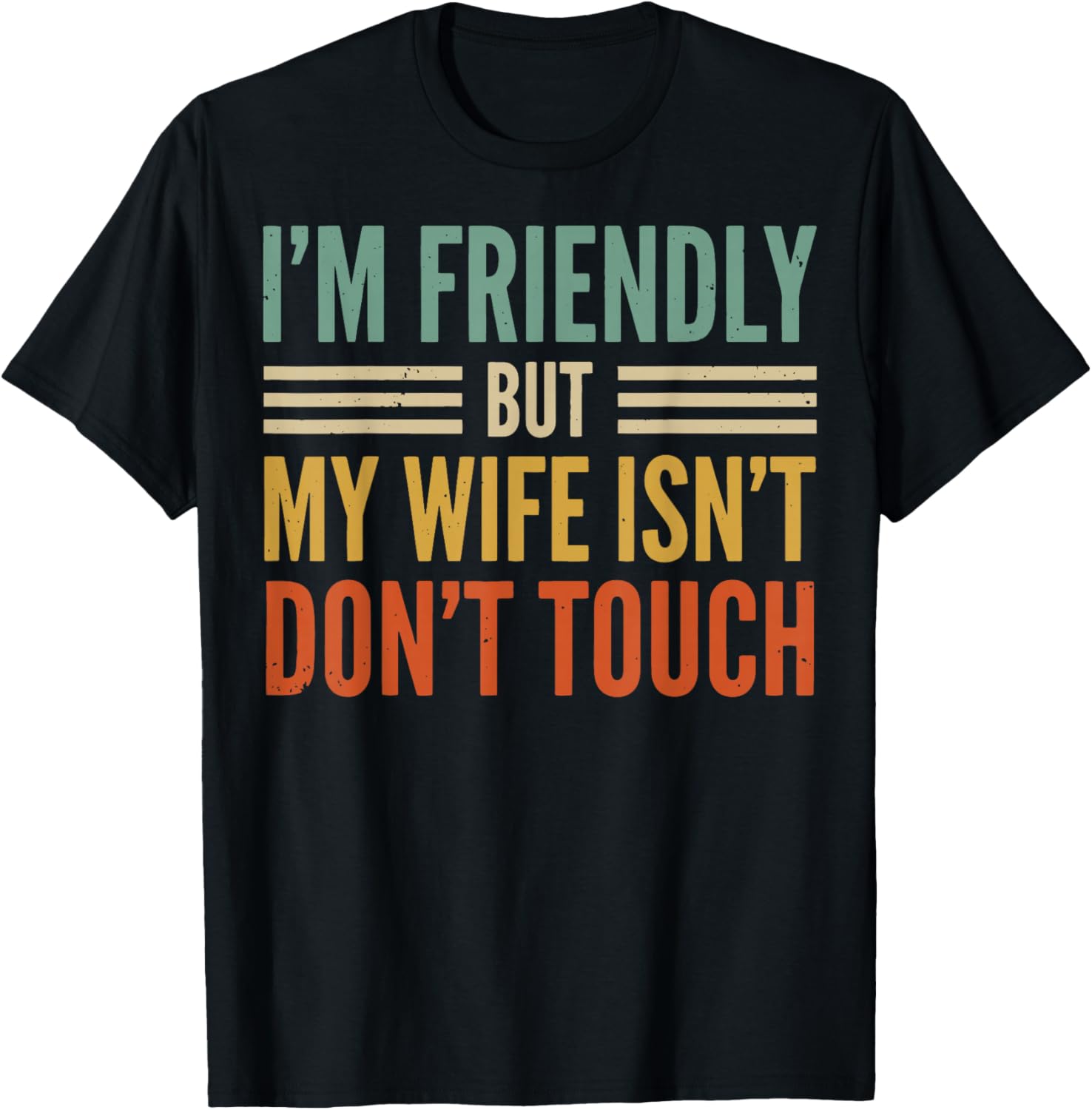 I'm Friendly But My Wife Isn't Don't Touch T-Shirt - T-Shirt | Black