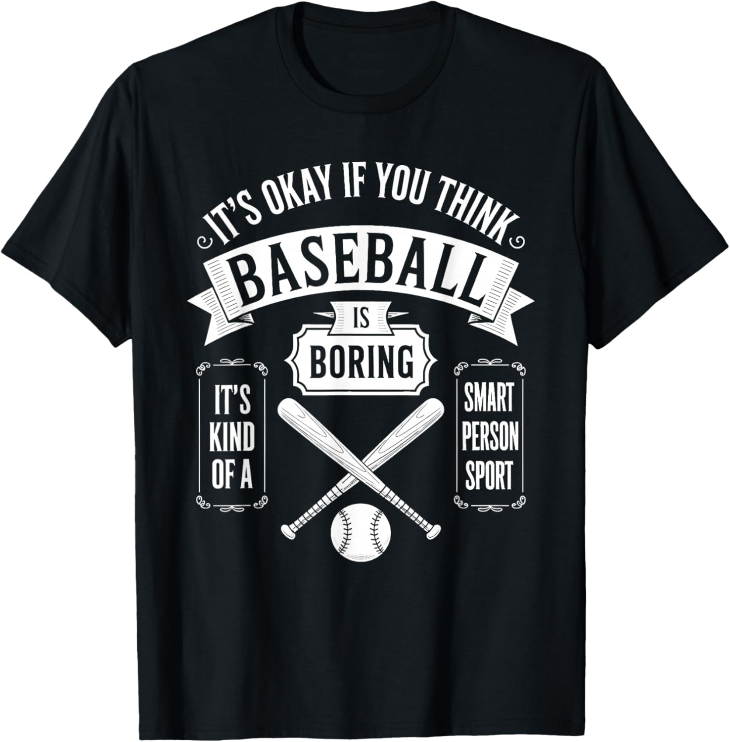 It's Ok If You Think Baseball is Boring It's Kind of Smart T-Shirt - T-Shirt | Black