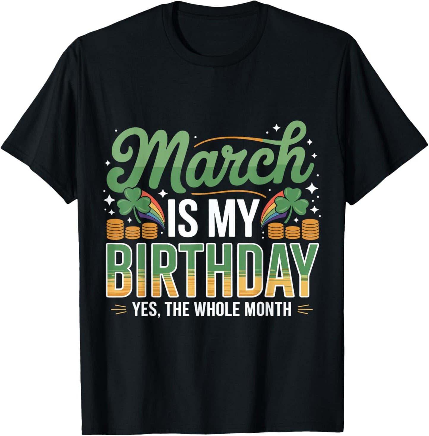 March is My Birthday Yep The Whole Month St. Patricks Day T-Shirt - T-Shirt | Black