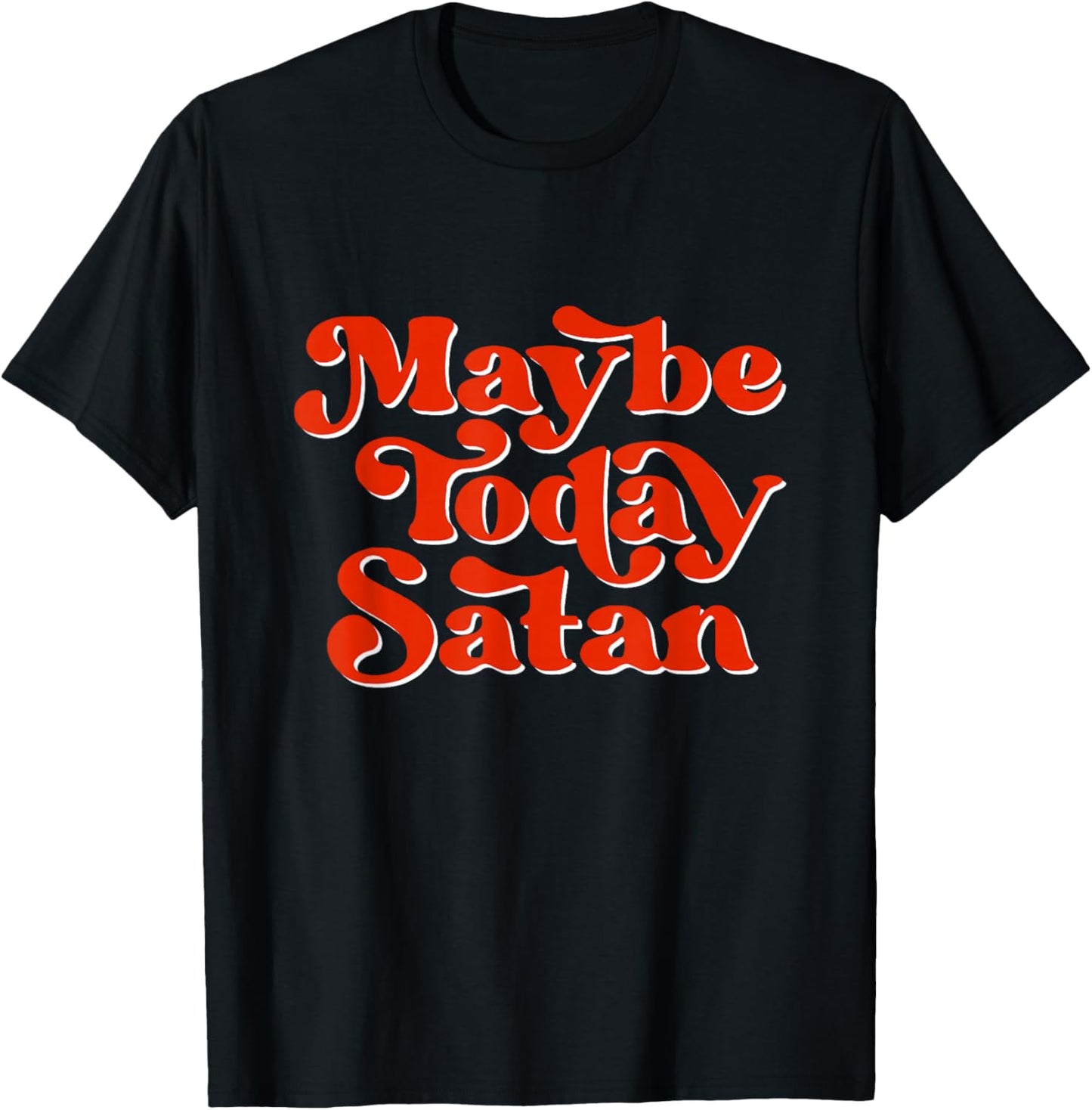 Maybe Today Satan Ironic Quote Funny Satanic Halloween T-Shirt - T-Shirt | Black