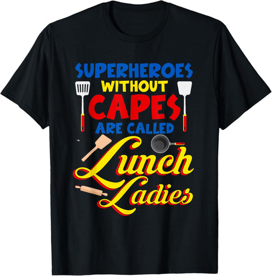 Superheroes Without Capes are Called Lunch Ladies Funny T-Shirt - T-Shirt | Black