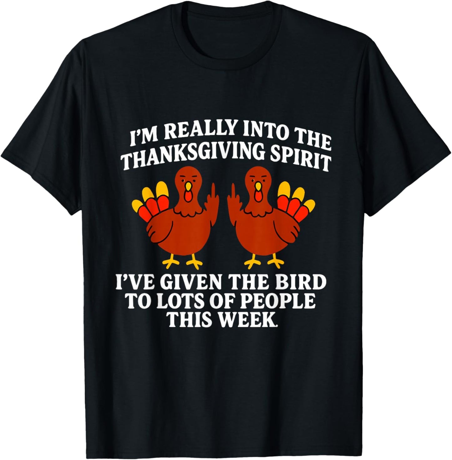 I'm Really Into The Thanksgiving Spirit I've Given The Bird T-Shirt - T-Shirt | Black