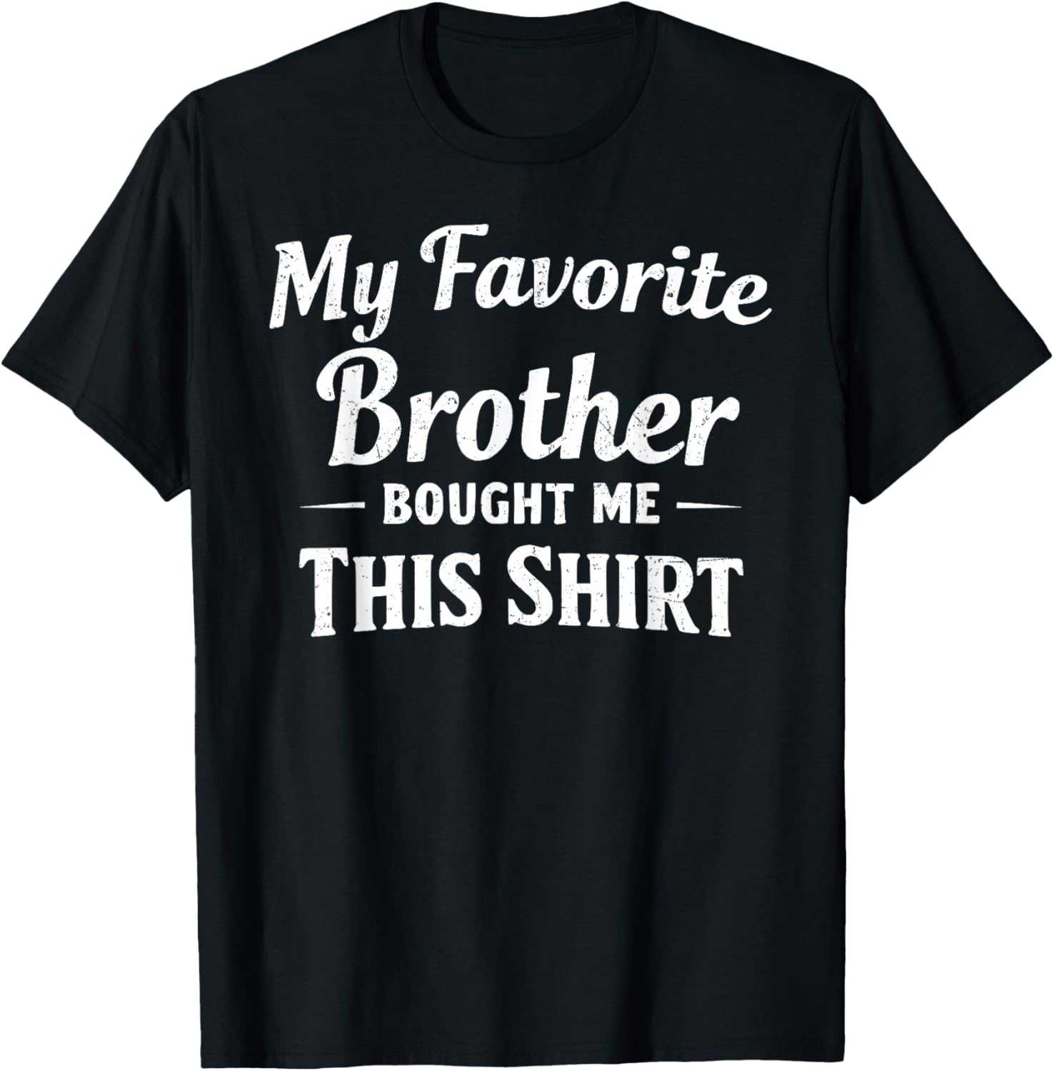 My Favorite Brother Bought Me This Shirt Sibling Brother T-Shirt - T-Shirt | Black