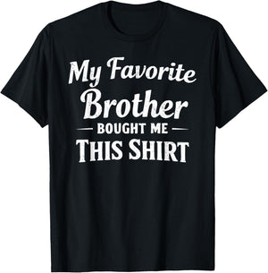My Favorite Brother Bought Me This Shirt Sibling Brother T-Shirt - T-Shirt | Black
