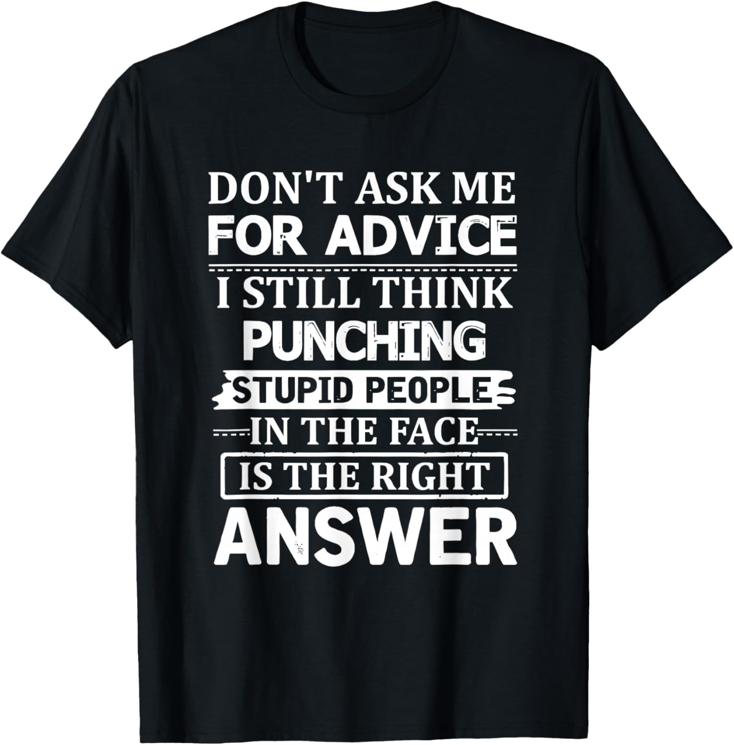 Don't Ask Me for Advice I Still Think Punching Stupid People T-Shirt - T-Shirt | Black