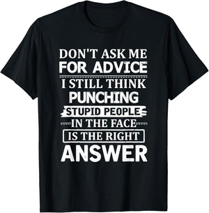 Don't Ask Me for Advice I Still Think Punching Stupid People T-Shirt - T-Shirt | Black