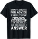 Don't Ask Me for Advice I Still Think Punching Stupid People T-Shirt - T-Shirt | Black