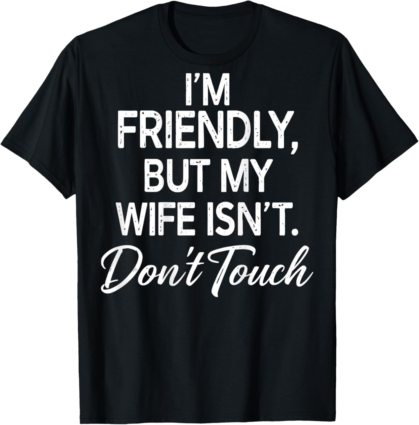I'm Friendly But My Wife Isn't Don't Touch (ON Back) T-Shirt - T-Shirt | Black