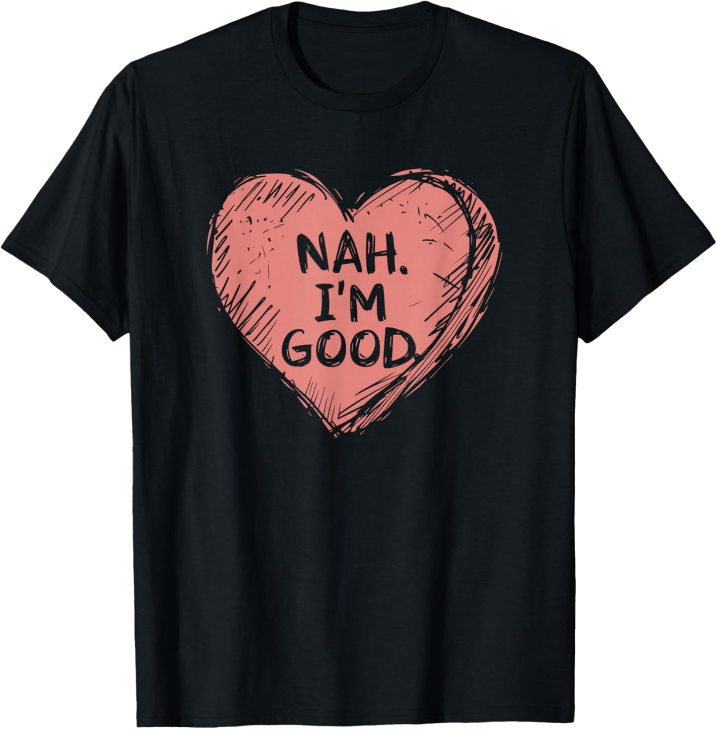 Nah IM Good | Anti Valentines Day T-Shirt - T-Shirt | Black