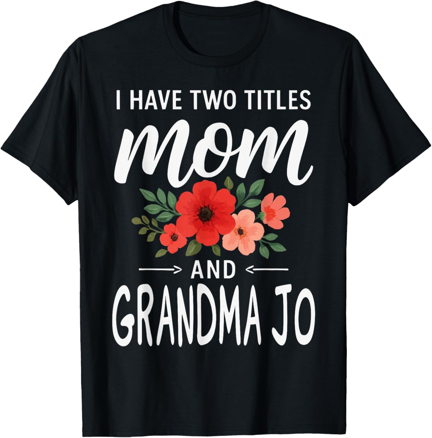 I Have Two Titles Mom and Grandma JO Mother’s Day T-Shirt - T-Shirt | Black