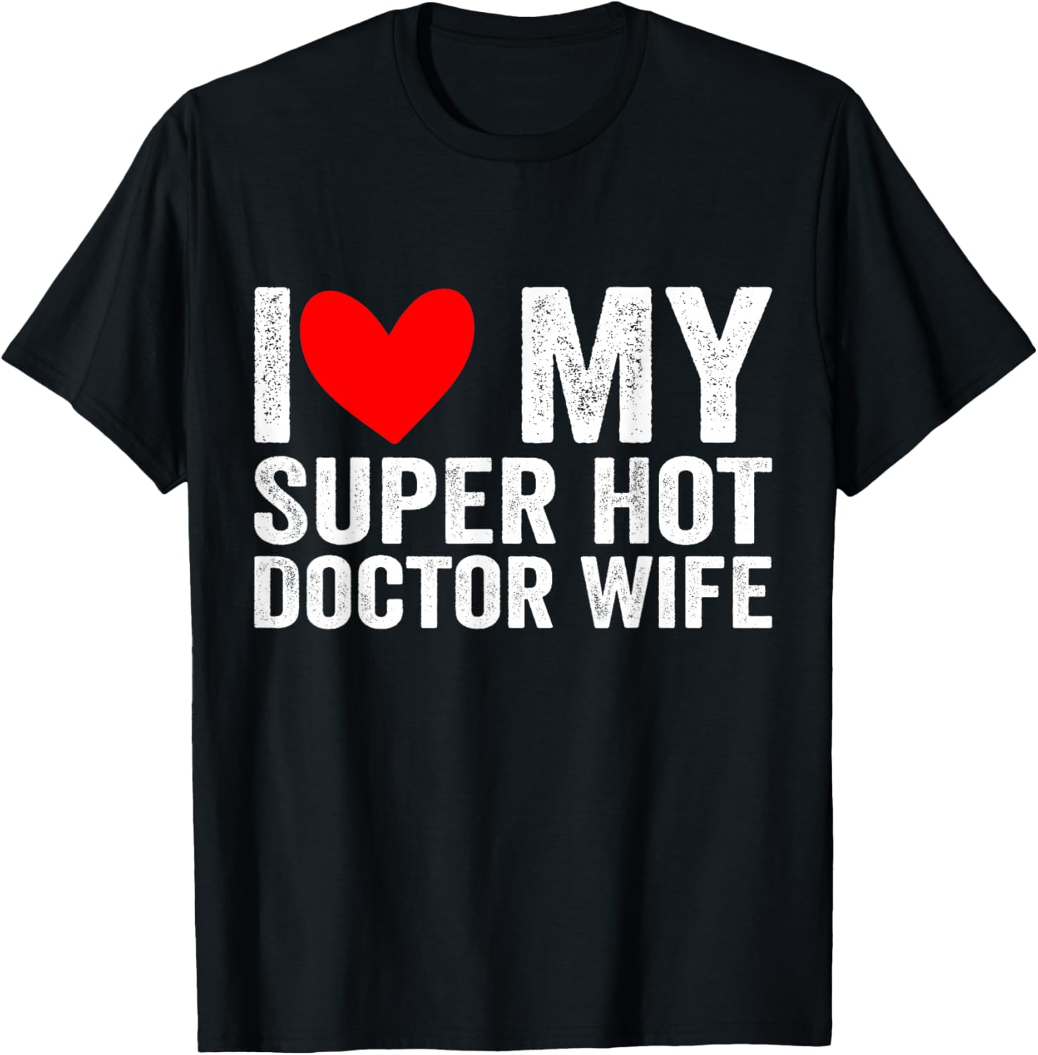 I Love My Super Hot Doctor Wife Valentine's Day T-Shirt - T-Shirt | Black