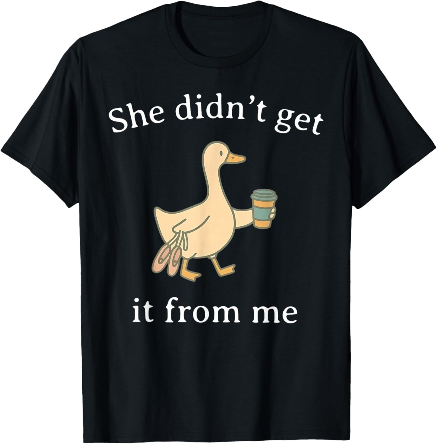 She Didn't Get It from Me Dance Competition Mom Silly Goose T-Shirt - T-Shirt | Black