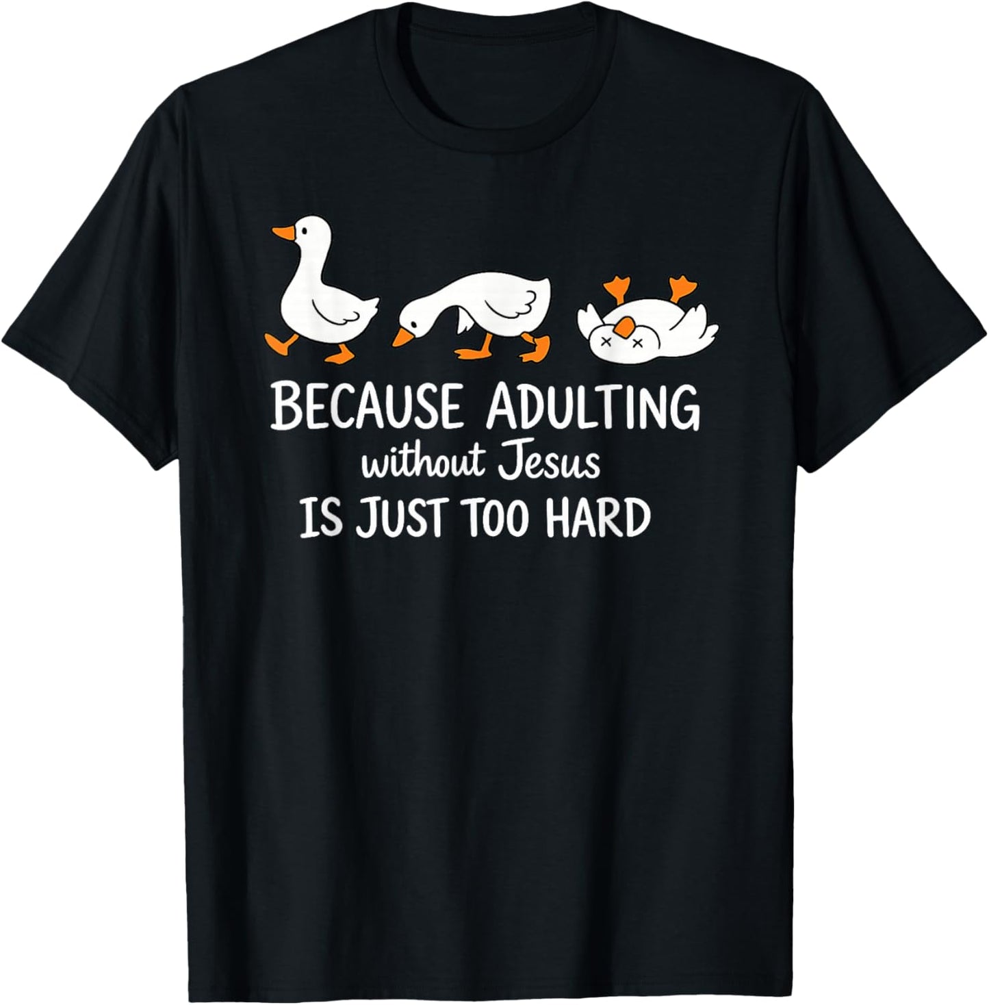 Goose Because Adulting Without Jesus is Just Too Hard T-Shirt - T-Shirt | Black
