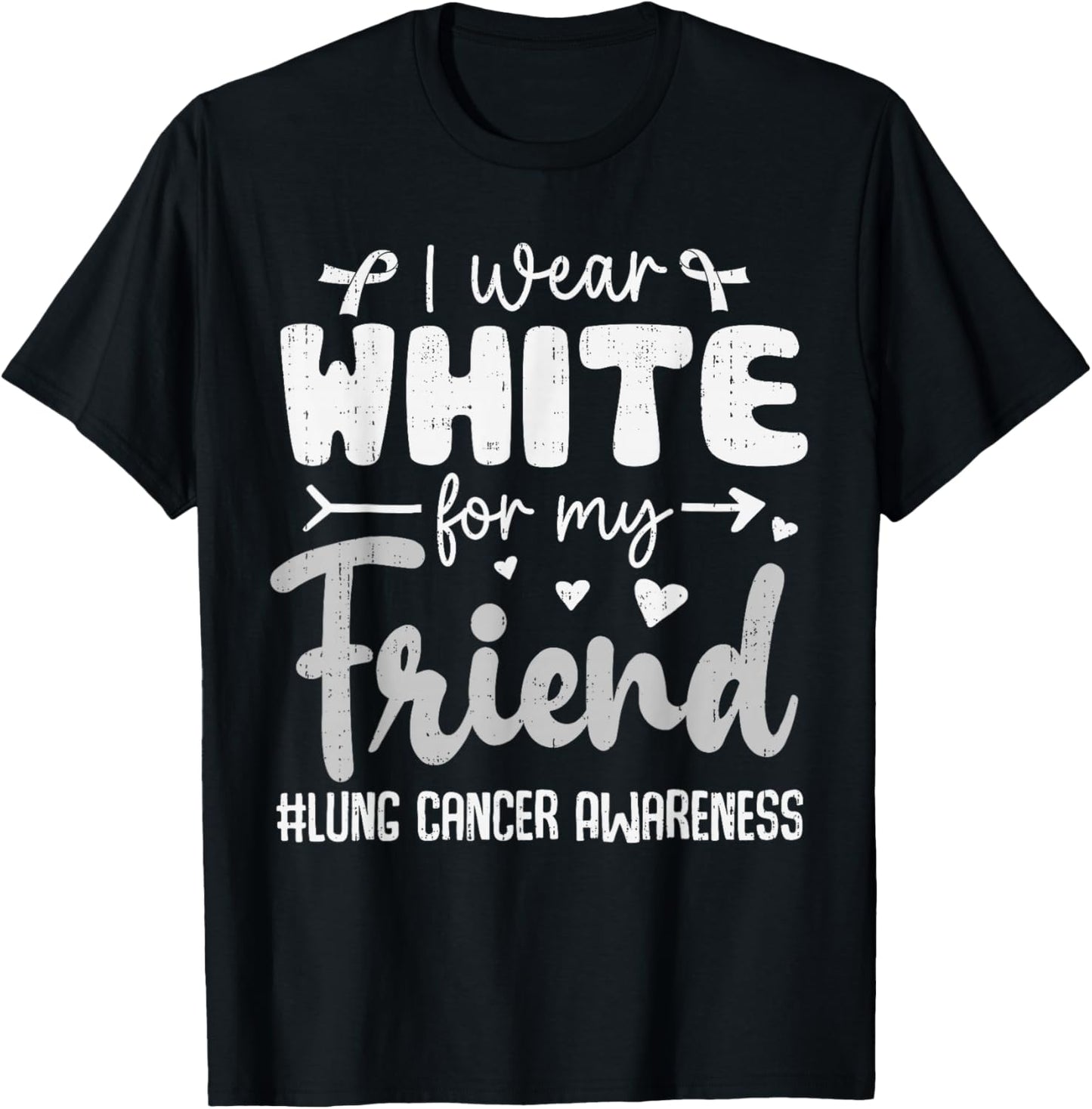 I Wear White for Friend Lung Cancer Awareness White Ribbon T-Shirt - T-Shirt | Black
