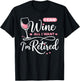 I Can Wine All I Want Im Retired T-Shirt - T-Shirt | Black