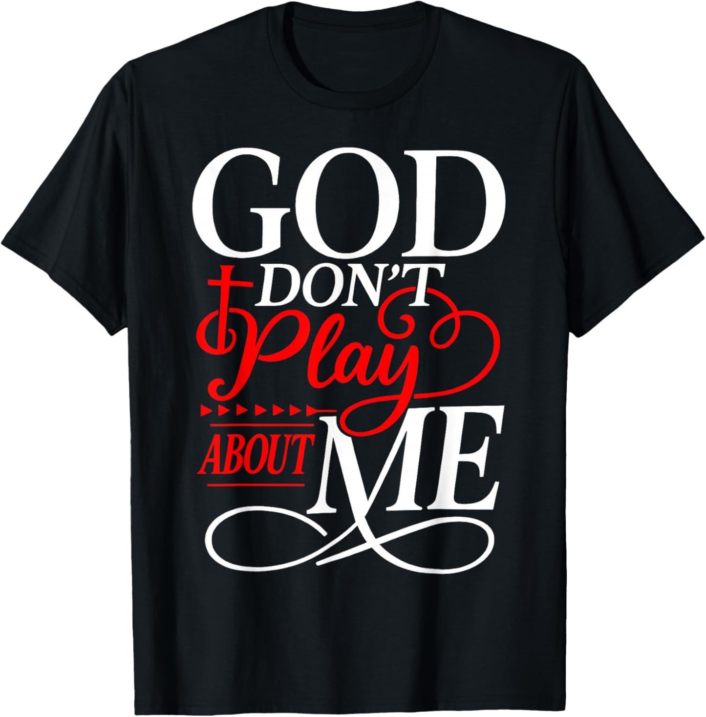 God Don't Play About Me Christian Faith Religious Women Men T-Shirt - T-Shirt | Black