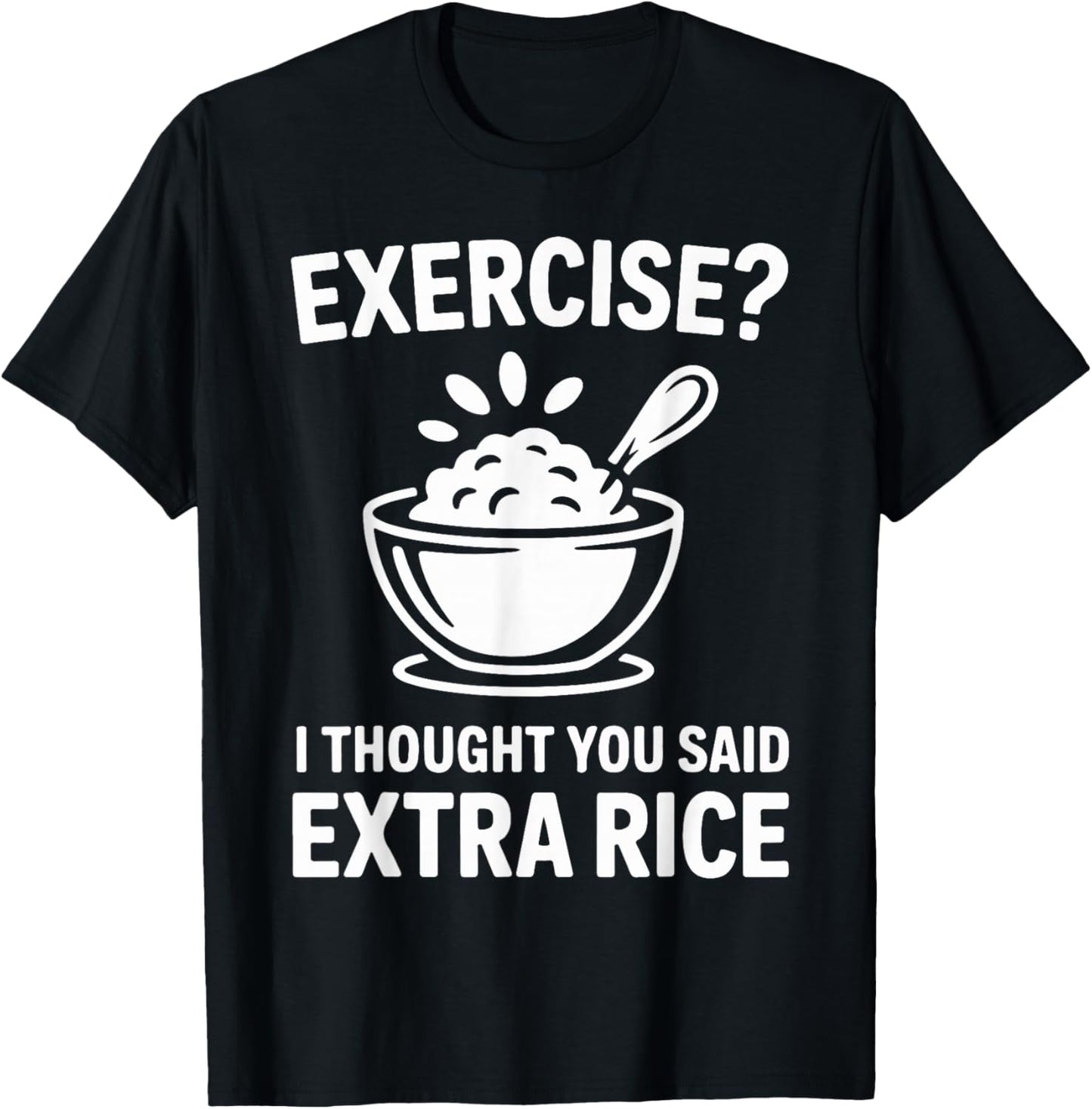 Exercise I Thought You Said Extra Rice T-Shirt - T-Shirt | Black