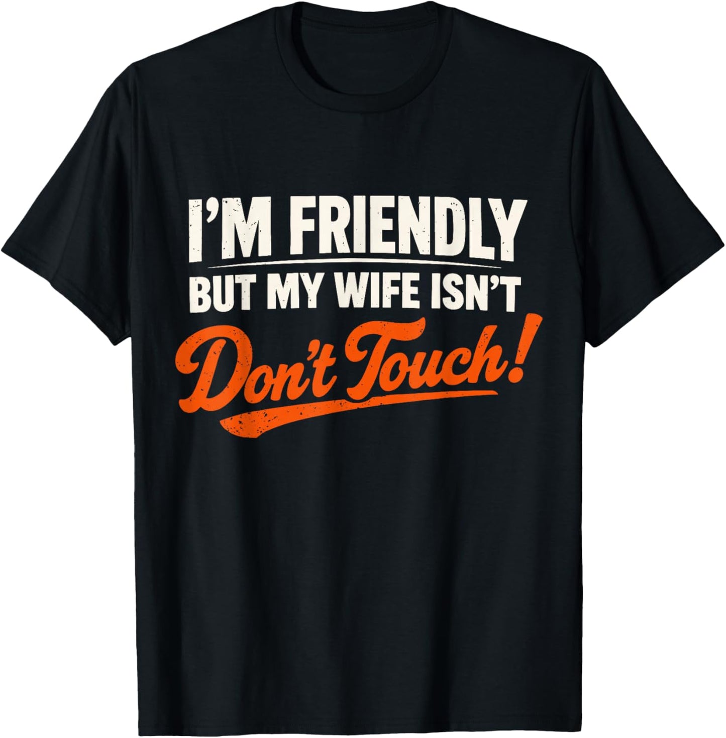 I’m Friendly But My Wife Isn’t Don’t Touch Funny Husband T-Shirt - T-Shirt | Black
