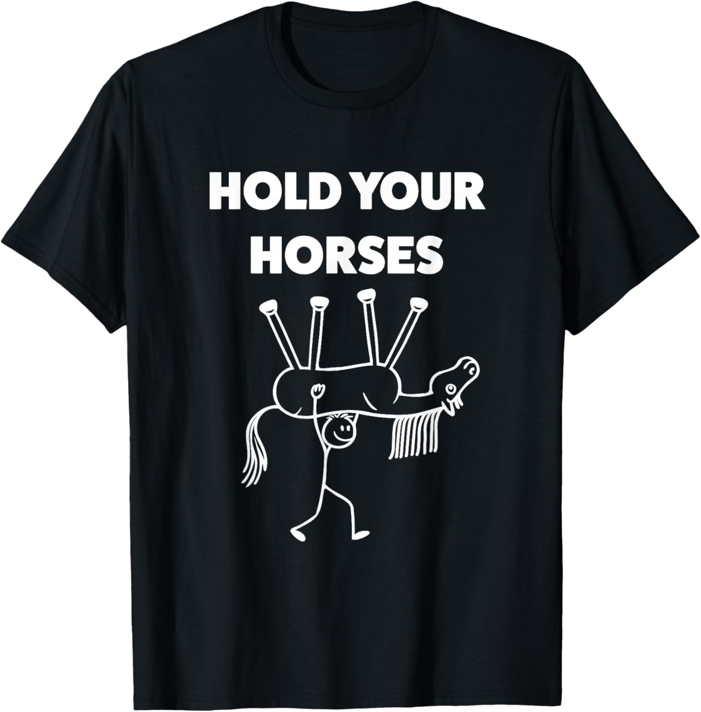 Hold Your Horses Funny Meme Humor T-Shirt - T-Shirt | Black