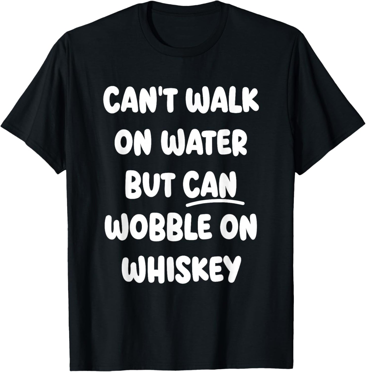 Can't Walk On Water Funny Drinking Humor T-Shirt - T-Shirt | Black