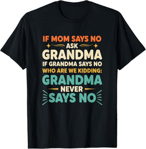 Grandparent Funny Saying If Mom Says No Ask Grandma 'Who T-Shirt - T-Shirt | Black