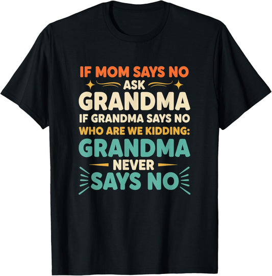 Grandparent Funny Saying If Mom Says No Ask Grandma 'Who T-Shirt - T-Shirt | Black