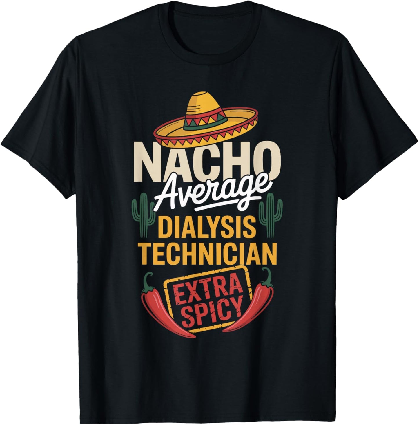 Nacho Average Dialysis Technician Extra Spicy T-Shirt - T-Shirt | Black