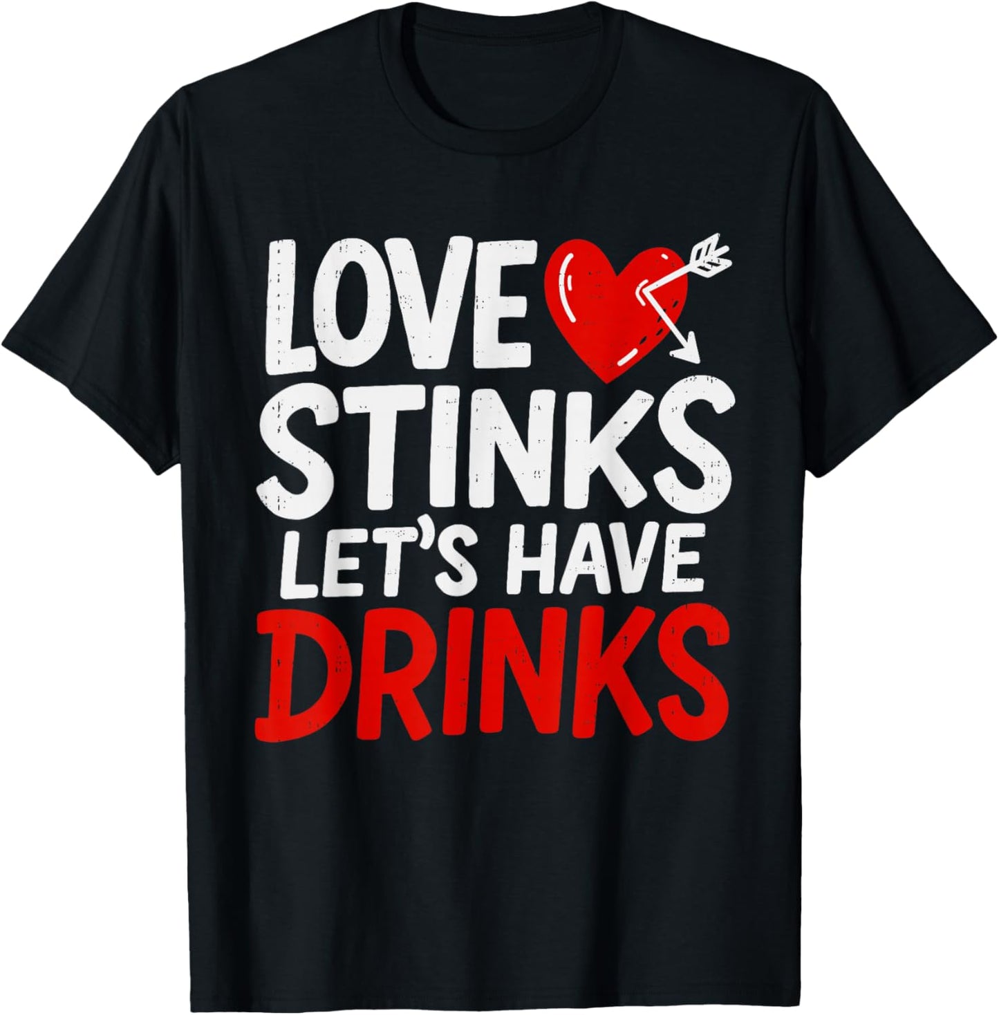 Love Stinks Drink Funny Anti Valentines Day Singles Drinking T-Shirt - T-Shirt | Black