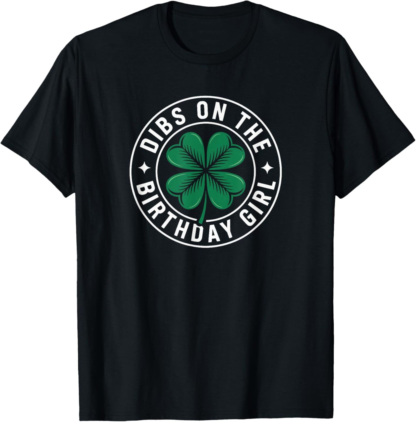 Dibs On The Birthday Girl Funny St Patricks Day Shamrock T-Shirt - T-Shirt | Black