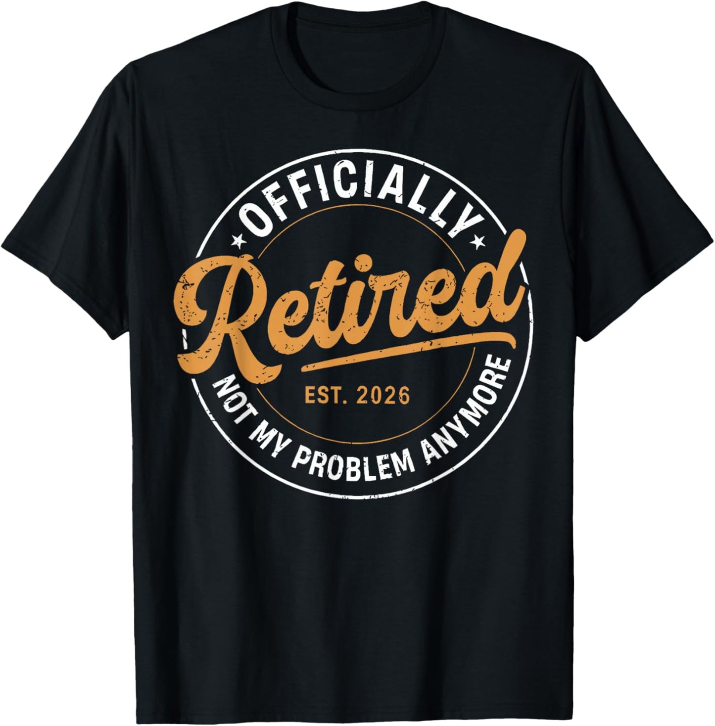 Officially Retired 2026 not My Problem Anymore Funny Humor T-Shirt - T-Shirt | Black