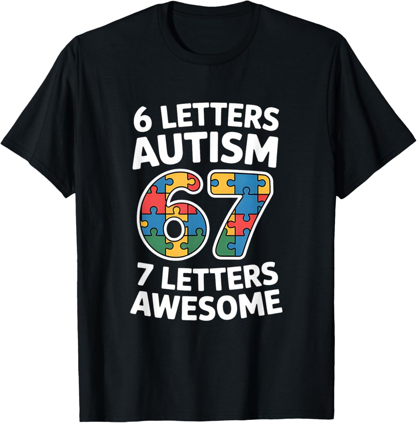 6 Letters Autism 7 Letters Awesome 67 Autism Awareness T-Shirt - T-Shirt | Black