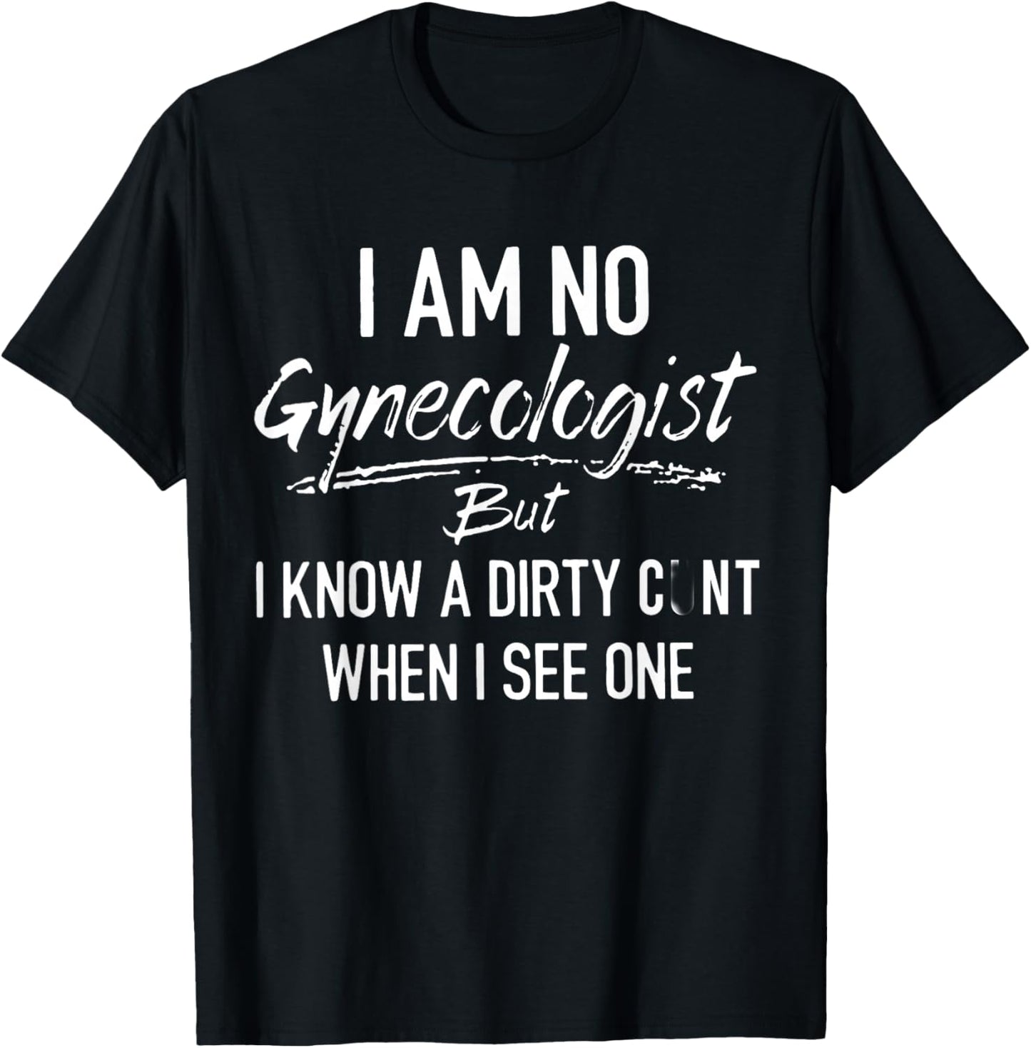 I'm Not A Gynecologist But I Know I Know A Dirty When I See T-Shirt - T-Shirt | Black