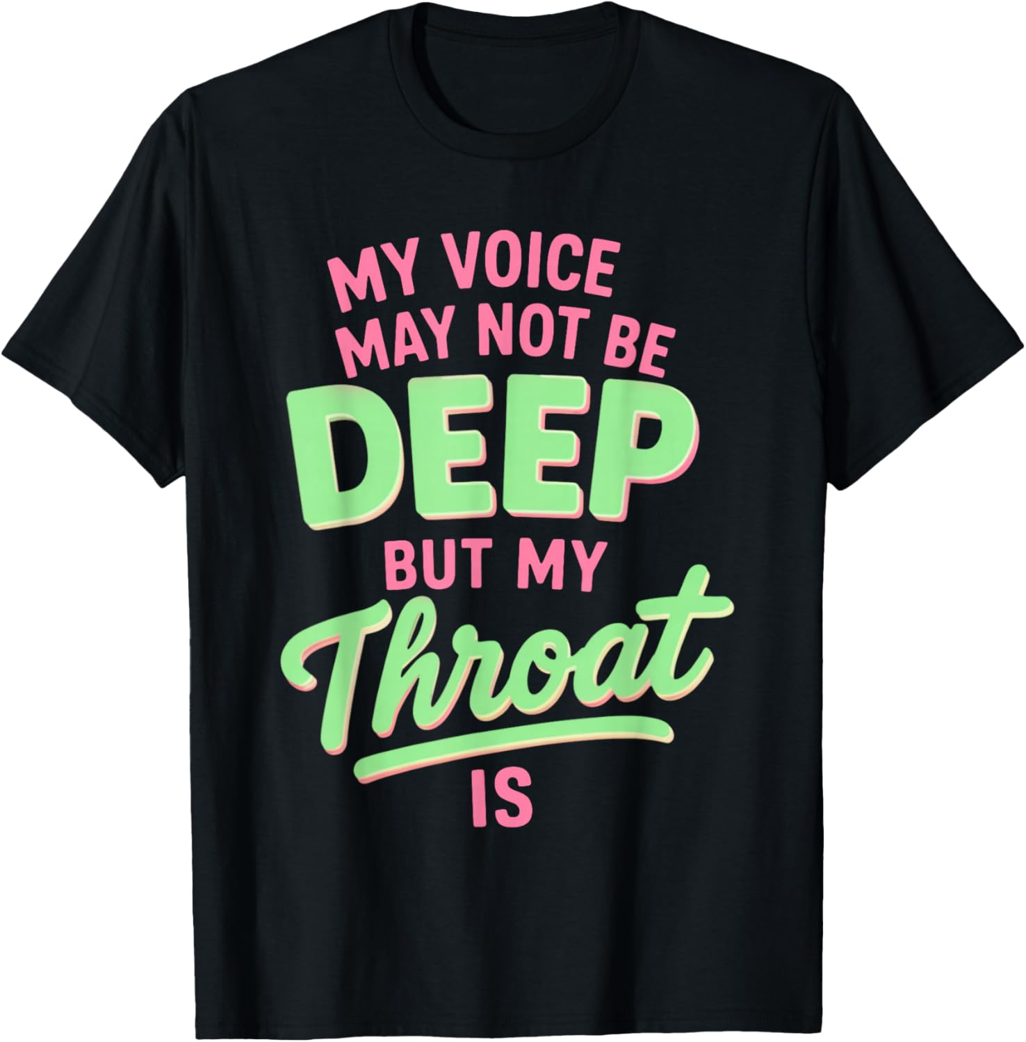 My Voice May Not Be Deep but My Throat is Funny Saying Quote T-Shirt - T-Shirt | Black
