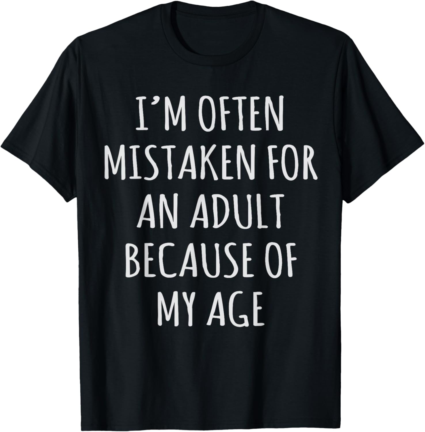 I'm Often Mistaken for an Adult Because of My Age T-Shirt - T-Shirt | Black