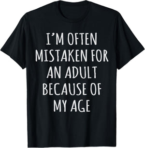 I'm Often Mistaken for an Adult Because of My Age T-Shirt - T-Shirt | Black