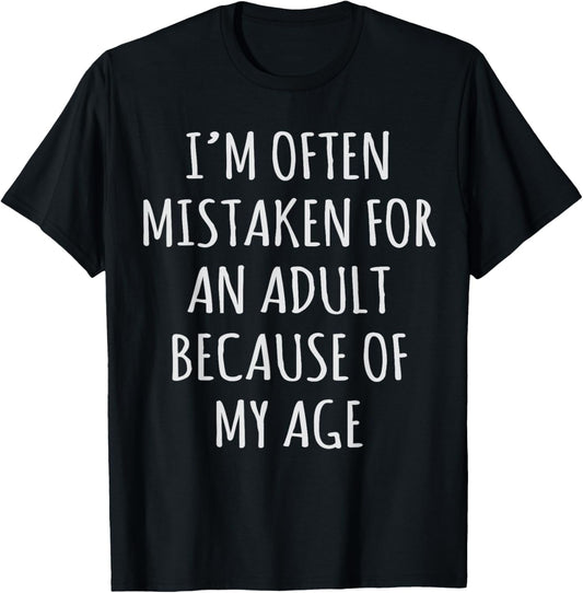 I'm Often Mistaken for an Adult Because of My Age T-Shirt - T-Shirt | Black