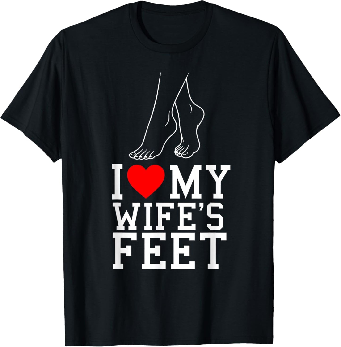 I Love My Wife's feet Funny feet Lover for Boyfriend T-Shirt - T-Shirt | Black