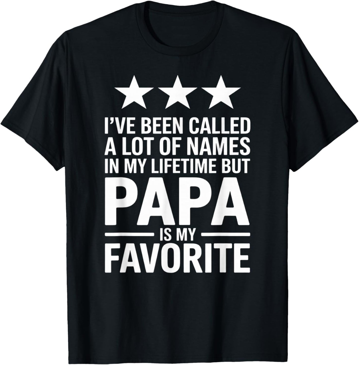 I’ve Been Called a Lot of Names Papa is Favorite Fun Dad T-Shirt - T-Shirt | Black