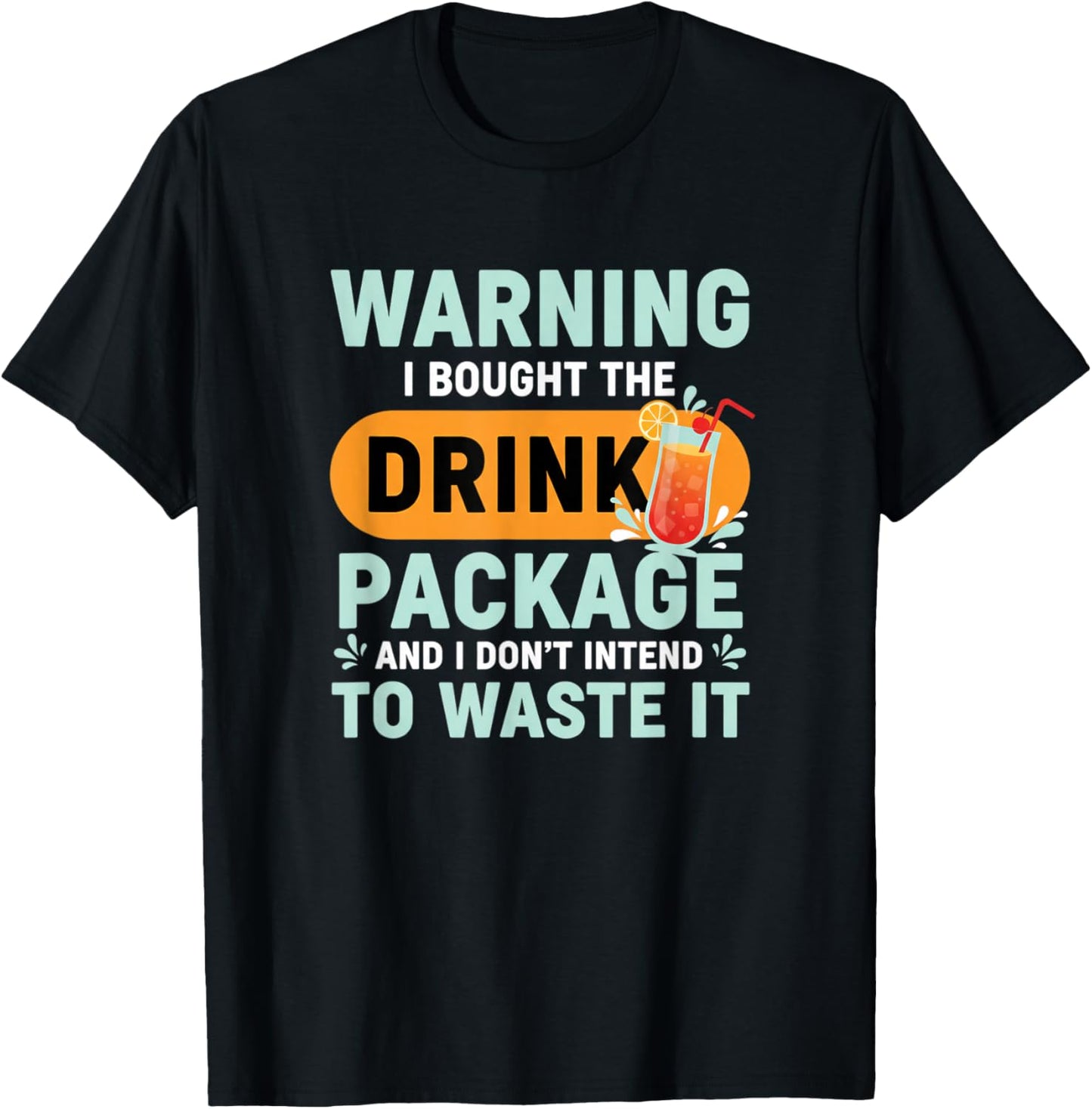 Warning I Bought The Drink Package Vacation Cocktail Humor T-Shirt - T-Shirt | Black