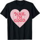 Nah Im Good Heart Anti Valentines Day Single Awareness T-Shirt - T-Shirt | Black