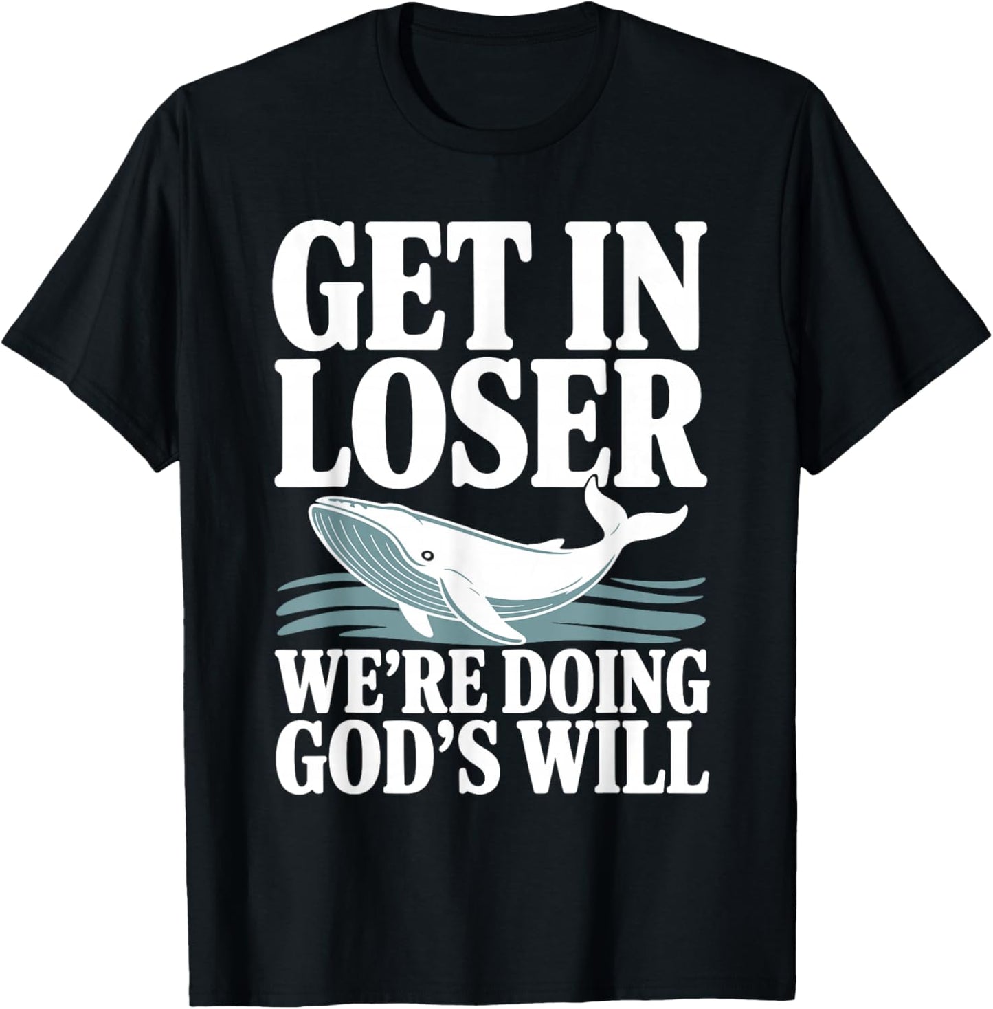 Get in Loser We're Doing God's Will Christian Bible Funny T-Shirt - T-Shirt | Black