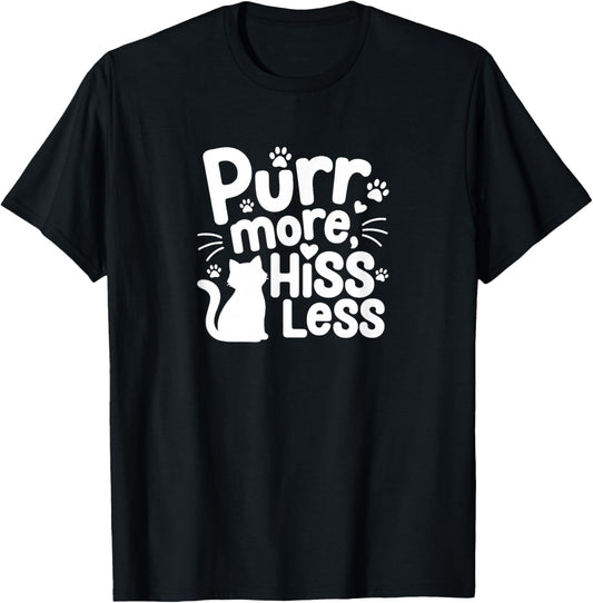 Cat Owner Must Haves - Purr More Hiss Less T-Shirt - T-Shirt | Black