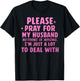 Please Pray for My Husband Nothing is Wrong T-Shirt - T-Shirt | Black