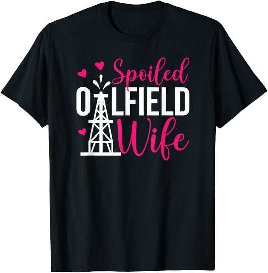 Spoiled Oilfield Wife of an Oilfield Worker Wife T-Shirt - T-Shirt | Black