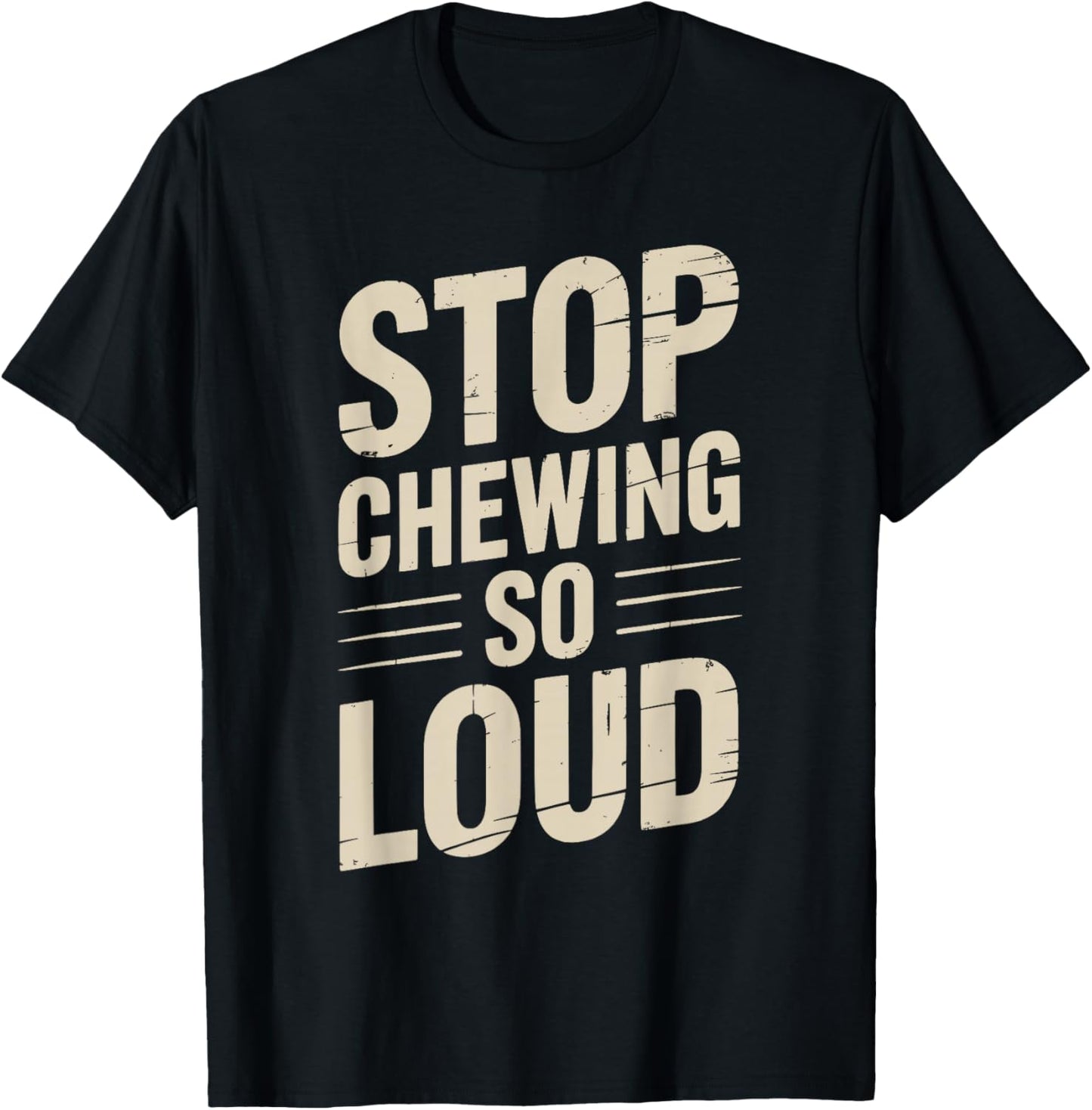 Stop Chewing So Loud Funny Saying T-Shirt - T-Shirt | Black