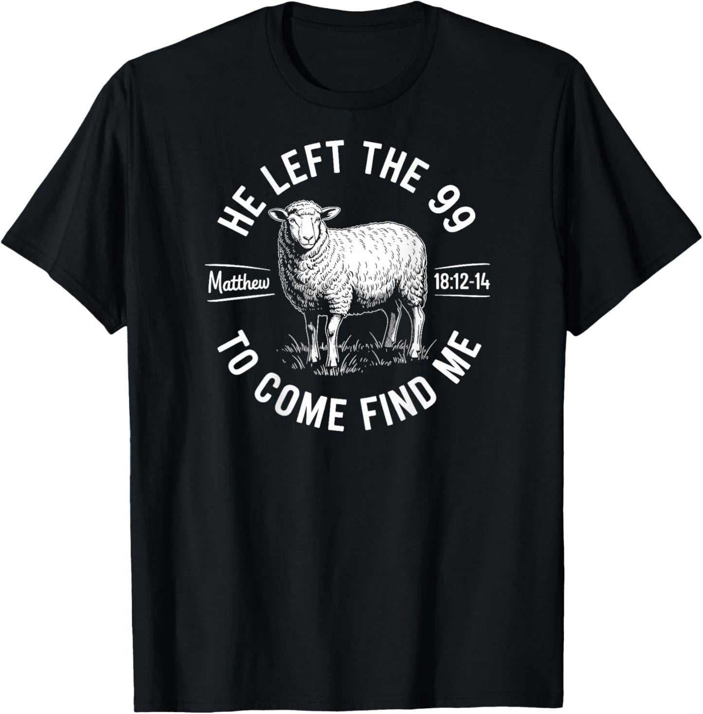 He Left The 99 to Find Me Matthew 18:12-14 Bible Verse T-Shirt - T-Shirt | Black