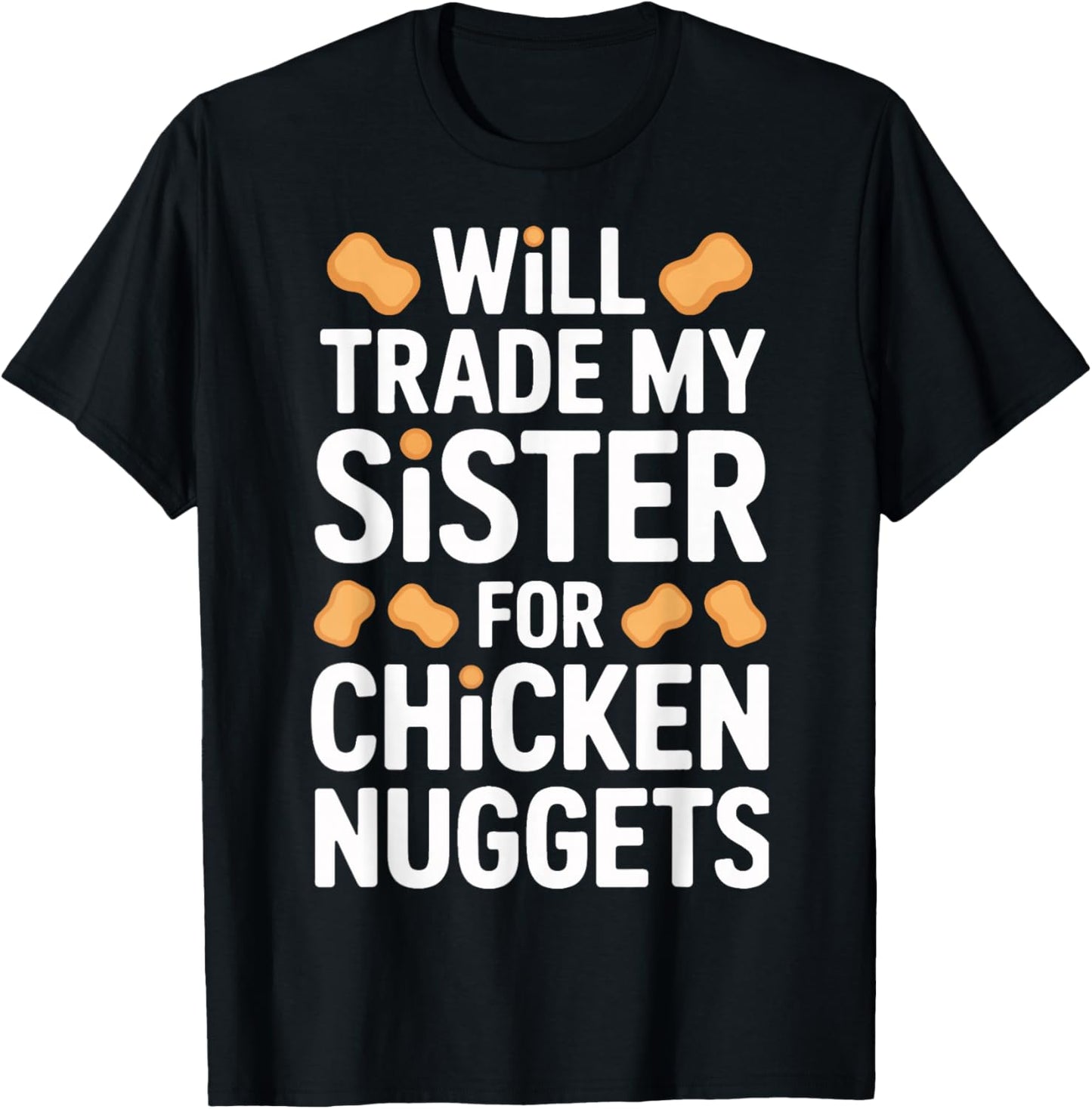 Funny Will Trade My Sister for Chicken Nuggets T-Shirt - T-Shirt | Black