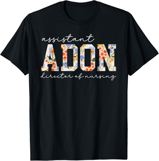 Assistant Director of Nursing Flowers ADON T-Shirt - T-Shirt | Black