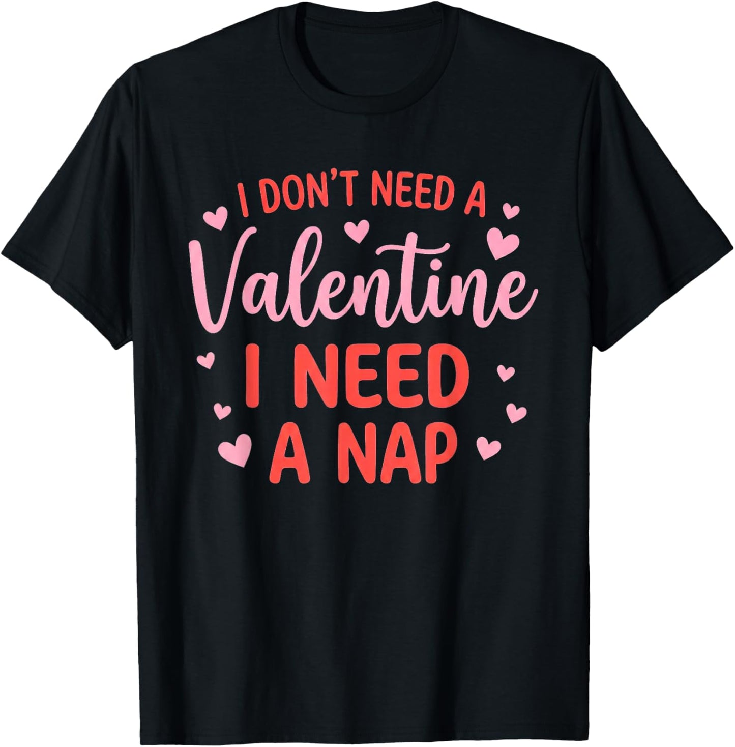 I Don't Need A Valentine I Need A Nap Napping Humor T-Shirt - T-Shirt | Black